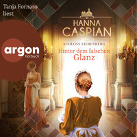 Hinter dem falschen Glanz - Schloss Liebenberg, Band 2 (Ungekürzte Lesung) - Hanna Caspian - Hörbuch