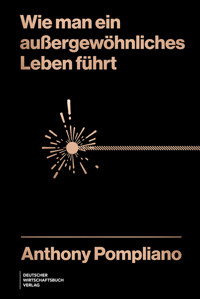 Wie man ein außergewöhnliches Leben führt - Anthony Pompliano - E-Book