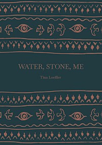 Water, Stone, Me - Tina Loeffler - E-Book