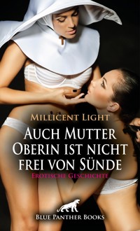 Auch Mutter Oberin ist nicht frei von Sünde | Erotische Geschichte - Millicent Light - E-Book
