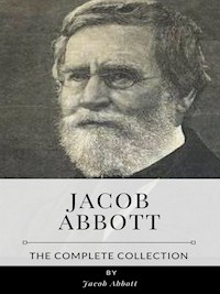 Jacob Abbott – The Complete Collection - Jacob Abbott - E-Book