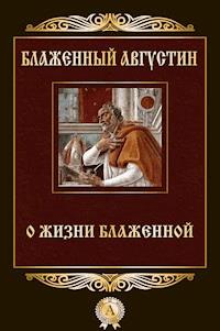 О жизни блаженной - Блаженный Августин - E-Book