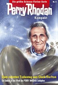 Perry Rhodan Kompakt 5: Zum 10. Todestag von Clark Darlton - Clark Darlton - E-Book