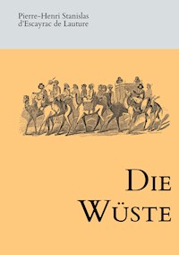Die Wüste - Pierre-Henri Stanislas d'Escayrac de Lauture - E-Book