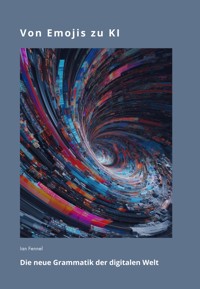 Von Emojis zu KI - Ian Fennel - E-Book