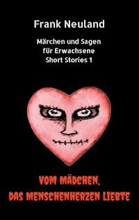 Frank Neuland Märchen und Sagen für Erwachsene Short Stories 1 - Frank Neuland - E-Book