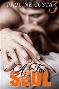 À TOI SEUL - Tome 3 - Pauline Costa - E-Book