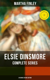 Elsie Dinsmore: Complete Series (28 Books in One Edition) - Martha Finley - E-Book