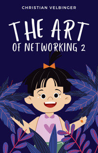 The Art of Networking - Wie man an (fast) jede Person herankommt 2 - Christian Velbinger - E-Book