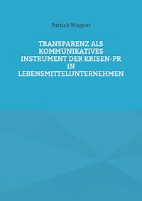 Transparenz als kommunikatives Instrument der Krisen-PR in Lebensmittelunternehmen - Patrick Wagner - E-Book