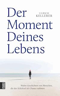 Der Moment Deines Lebens - Ulrich Kellerer - E-Book