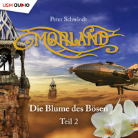 Morland, Teil 2: Die Blume des Bösen - Peter Schwindt - Hörbuch