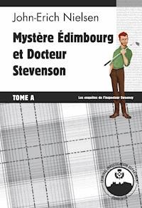 Mystère Edimbourg et Docteur Stevenson - Tome A - John-Erich Nielsen - E-Book