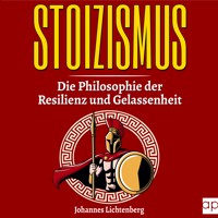 STOIZISMUS - Die Philosophie der Resilienz und Gelassenheit - Johannes Lichtenberg - Hörbuch