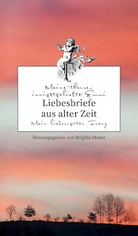 Liebesbriefe aus alter Zeit - Brigitta Moser - E-Book