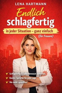 Endlich schlagfertig in jeder Situation – ganz einfach (für Frauen) - Lena Hartmann - E-Book