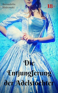 Die Entjungferung der Adelstochter - Bernadette Binkowski - E-Book