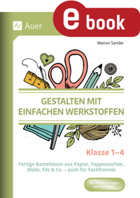 Gestalten mit einfachen Werkstoffen - Klasse 1-4 - Manon Sander - E-Book