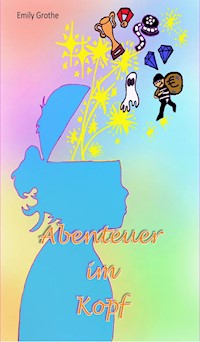 Abenteuer im Kopf - Emily Grothe - E-Book