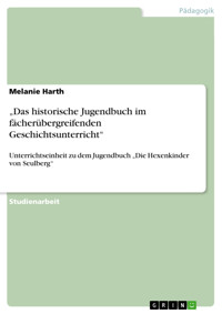 „Das historische Jugendbuch im fächerübergreifenden Geschichtsunterricht“ - Melanie Harth - E-Book