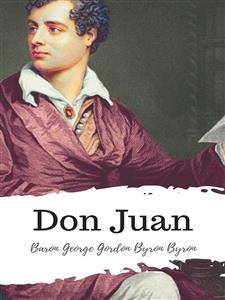 Don Juan - Baron George Gordon Byron Byron - E-Book