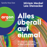 Alles überall auf einmal - Wie Künstliche Intelligenz unsere Welt verändert und was wir dabei gewinnen können (Ungekürzte Lesung) - Miriam Meckel - Hörbuch