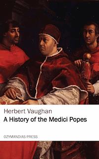 A History of the Medici Popes - Herbert Vaughan - E-Book