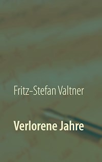 Verlorene Jahre - Fritz-Stefan Valtner - E-Book