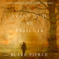 Avant qu'il ne ressente (Un mystère Mackenzie White – Volume 6) - Blake Pierce - Hörbuch