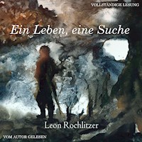 Ein Leben, eine Suche - Leon Rochlitzer - Hörbuch