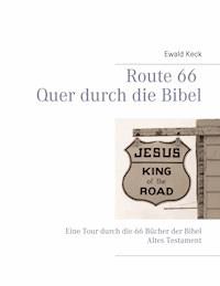 Route 66 Quer durch die Bibel - Ewald Keck - E-Book