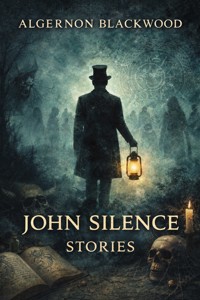 John Silence Stories - Algernon Blackwood - kostenlos E-Book