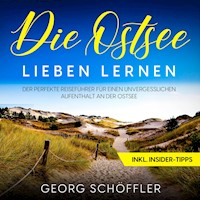 Die Ostsee lieben lernen: Der perfekte Reiseführer für einen unvergesslichen Aufenthalt an der Ostsee - inkl. Insider-Tipps - Georg Schöffler - Hörbuch