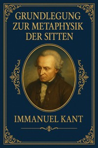Grundlegung zur Metaphysik der Sitten - Immanuel Kant - E-Book
