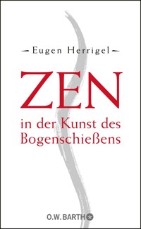 Zen in der Kunst des Bogenschießens - Eugen Herrigel - E-Book