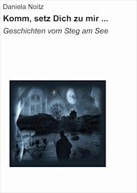 Komm, setz Dich zu mir ... - Daniela Noitz - E-Book