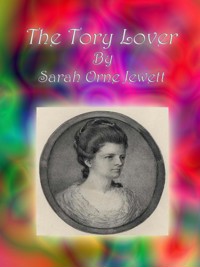 The Tory Lover - Sarah Orne Jewett - E-Book