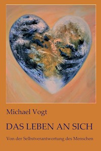 Das Leben an sich - Michael Vogt - E-Book