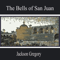 The Bells of San Juan - Jackson Gregory - Hörbuch