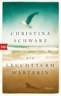 Die Leuchtturmwärterin - Christina Schwarz - E-Book