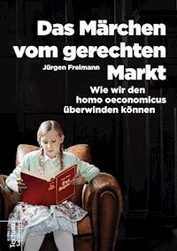 Das Märchen vom gerechten Markt - Jürgen Freimann - E-Book