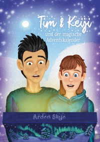 Tim & Keiji und der magische Adventskalender - Arden Skye - E-Book