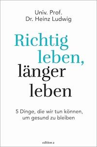 Richtig leben, länger leben - Heinz Ludwig - E-Book