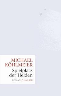 Spielplatz der Helden - Michael Köhlmeier - E-Book