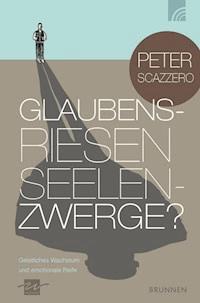 Glaubensriesen - Seelenzwerge? - Peter Scazzero - E-Book