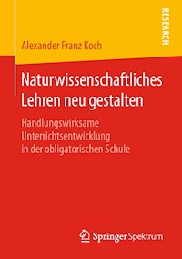 Naturwissenschaftliches Lehren neu gestalten - Alexander Franz Koch - E-Book