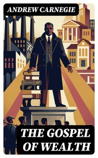 The Gospel of Wealth - Andrew Carnegie - E-Book
