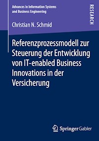 Referenzprozessmodell zur Steuerung der Entwicklung von IT-enabled Business Innovations in der Versicherung - Christian N. Schmid - E-Book