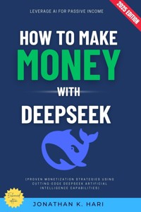 How to Make Money with DeepSeek: - Jonathan K. Hari - E-Book
