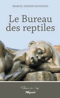 Le Bureau des reptiles - Marcel-Sylvain Godfroid - E-Book